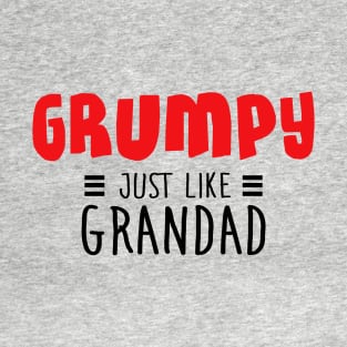 Grumpy just like grandad T-Shirt